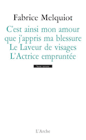 C'est ainsi mon amour que j'ai appris ma blessure - Laveur de visages (Le) - Actrice empruntée (L')